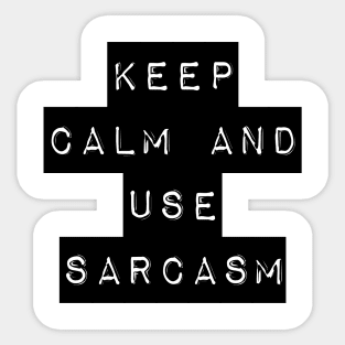 KEEP CALM AND USE SARCASM Sticker